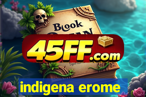 indigena erome